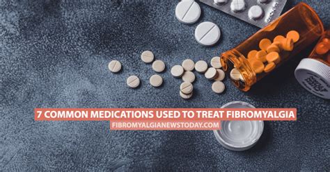 7 Common Medications Used To Treat Fibromyalgia Fibromyalgia News Today