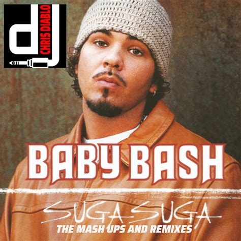 Baby Bash - Suga Suga - The Mash Ups And Remixes | Dj Chris Diablo