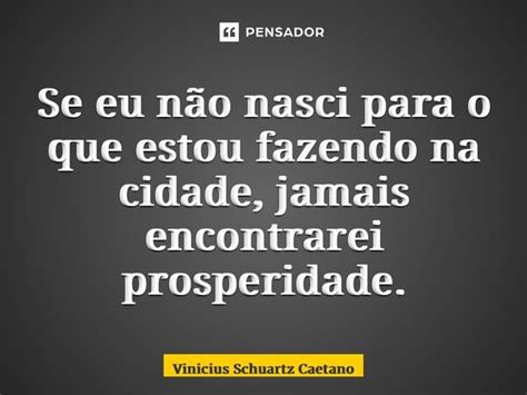 Se eu não nasci para o que estou Vinicius Schuartz Caetano Pensador