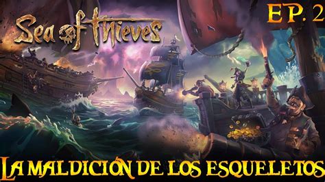 Sea of Thieves EP 2 La maldición de los esqueletos YouTube