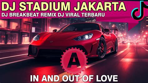 DJ STADIUM JAKARTA IN AND OUT OF LOVE BREAKBEAT DJ REMIX DJ VIRAL