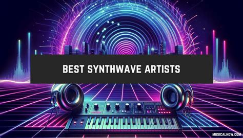 Top 20 Must Hear Synthwave Artists Musicalhow