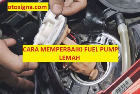 Cara Mengatasi Fuel Pump Lemah Prosedur Dan Ulasannya Otosigna