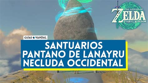 Santuarios Del Pantano De Lanayru Y Necluda Occidental En Zelda Tears