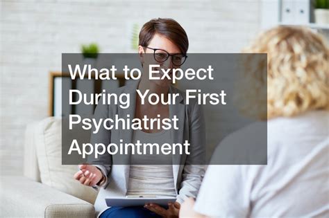 What To Expect During Your First Psychiatrist Appointment News Health