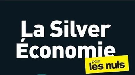 La Silver Conomie Pour Les Nuls