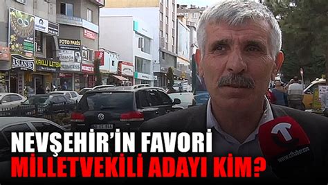 Nev Ehir Halk Hangi Aday Milletvekili Olarak G Rmek Stiyor