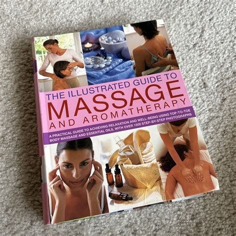 The Illustrated Guide To Massage And Aromatherapy A Practical Guide To Achieving Relaxation