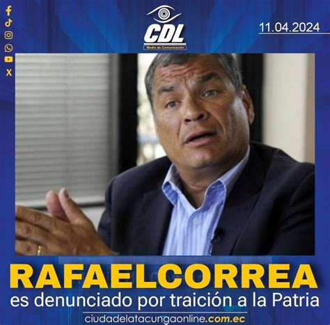 Rafael Correa Es Denunciado Por Traición A La Patria