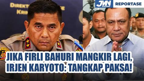 ANCAM JEMPUT PAKSA FIRLI BAHURI JIKA MANGKIR LAGI IRJEN KARYOTO ADA