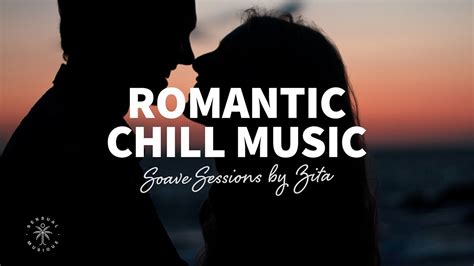 Soave Sessions By Zita Romantic Chill Music Mix Relaxing Chill House