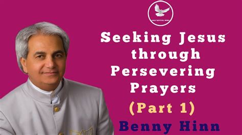 Seeking Jesus Through Persevering Prayers Part 1 Benny Hinn YouTube