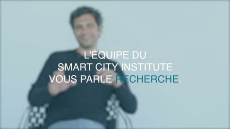 L Quipe Du Smart City Institute Vous Parle Recherche Youtube