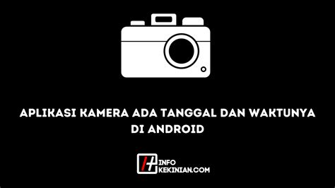 Aplikasi Kamera Ada Tanggal Dan Waktunya Di Android