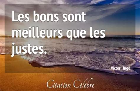 Citation Victor Hugo Meilleurs Les Bons Sont Meilleurs Que Les Justes