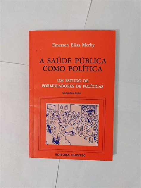 A Saúde Pública Como política Emerson Elias Merhy Seboterapia Livros