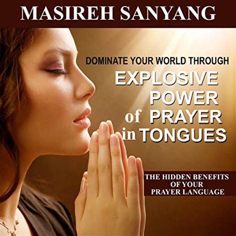 Dominate Your World Through Explosive Power Of Praying In Tongues The