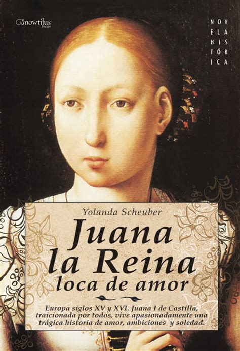 JUANA LA REINA LOCA DE AMOR SCHEUBER YOLANDA Sinopsis Del Libro