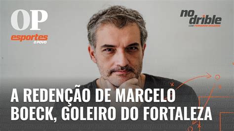 A redenção de Marcelo Boeck goleiro do Fortaleza No Drible YouTube