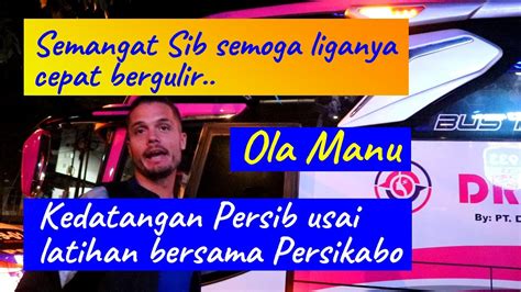 KEDATANGAN PERSIB USAI LATIHAN BERSAMA PERSIKABO SEMANGAT TERUS SIB