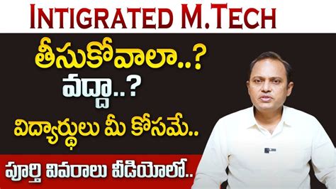 Venu Gopal Btech Vs Integrated Mtech What To Choose Better Than