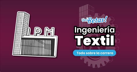 Estudiar Ingeniería Textil en el IPN Todo lo que debes saber