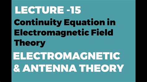 Continuity Equation In Electromagnetic Field Theory Youtube