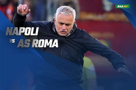 Jadwal Dan Live Streaming Napoli Vs As Roma Di Vidio Bola Net