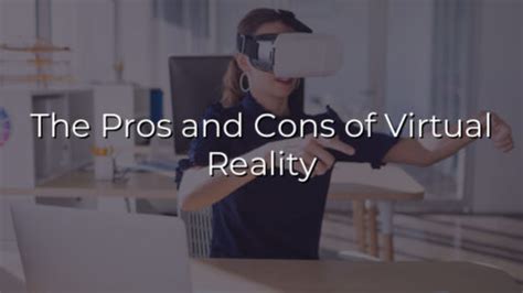 The Pros And Cons Of Virtual Reality