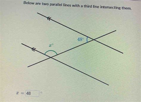 Solved Below Are Two Parallel Lines With A Third Line Intersecting Them X Overline 48 T [geometry]