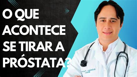 Quem Tira A Próstata Ejacula - O Que Acontece Se Tirar a Próstata? - YouTube
