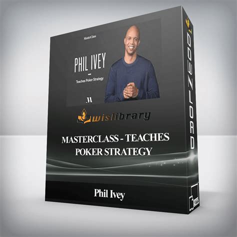 Phil Ivey - MasterClass - Teaches Poker Strategy - Wisdom Library