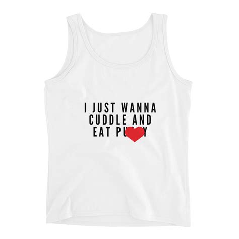 I Just Wanna Cuddle And Eat Pssy Tank Top Oral Sex Lesbian Etsy