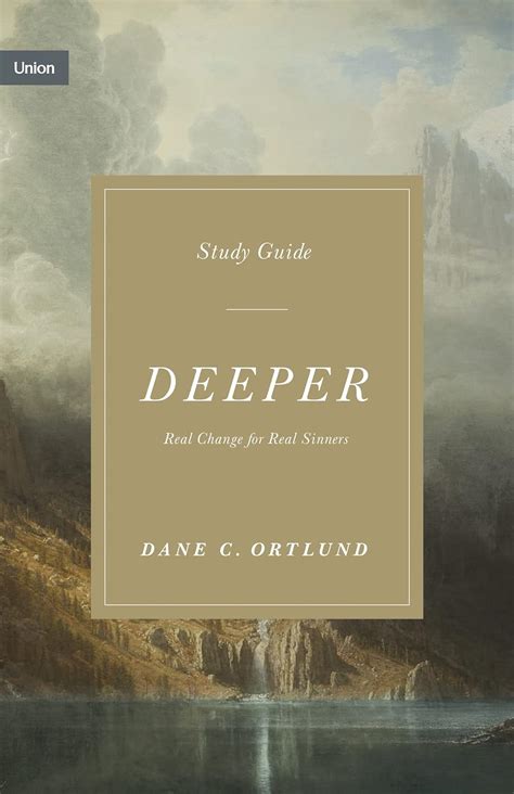 Deeper Study Guide Real Change For Real Sinners Union Ortlund Dane