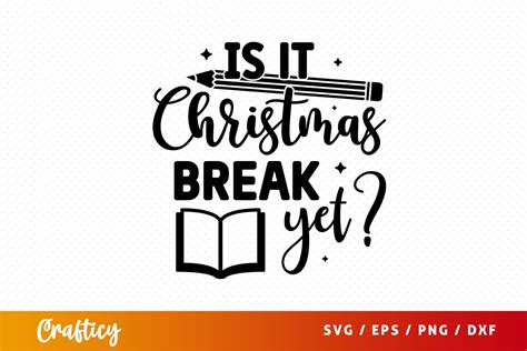 Is It Christmas Break Yet Svg Graphic By Crafticy · Creative Fabrica