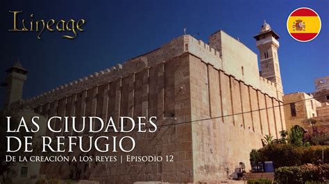 Las Ciudades De Refugio De La Creaci N A Los Reyes Episodio