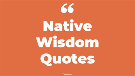 41+ Charming Native Wisdom Quotes That Will Unlock Your True Potential