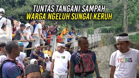 TUNTAS TANGANI TUMPUKAN SAMPAH WARGA MENGELUH SUNGAI PUN KERUH