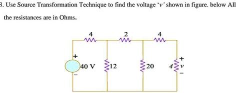 Solved Use Source Transformation Technique To Find The Voltage V