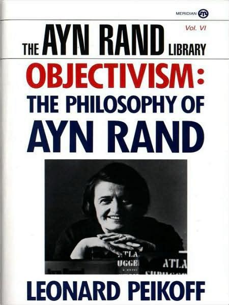 Objectivism The Philosophy Of Ayn Rand By Leonard Peikoff Paperback Barnes And Noble®