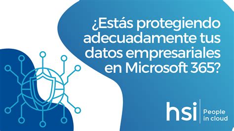 Est S Protegiendo Adecuadamente Tus Datos Empresariales En Microsoft