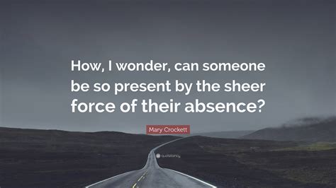 Mary Crockett Quote How I Wonder Can Someone Be So Present By The