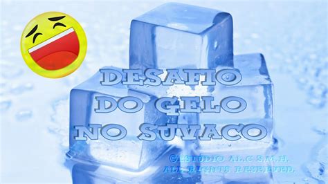 Desafio Do Gelo No Suvaco Youtube