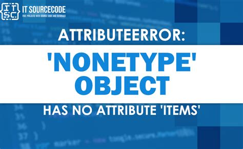 Attributeerror Nonetype Object Has No Attribute Items [solved]