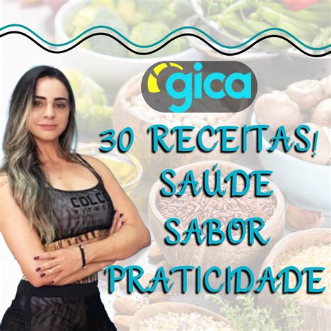 30 Receitas Da Gica Sua Rotina Com Saúde Sabor E Praticidade Gica Almeida Hotmart