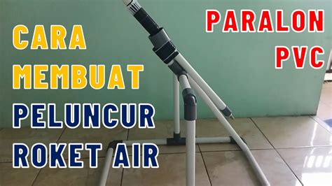 Cara Membuat Peluncur Roket Air Menggunakan Pipa Paralon Inch