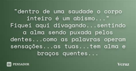 Dentro De Uma Saudade O Corpo VCruz Pensador