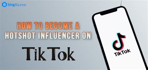 How To Become A Hotshot Influencer On Tiktok