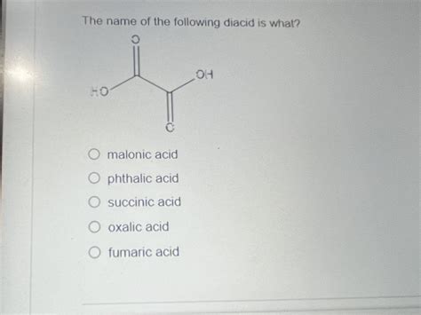 Solved The name of the following diacid is what?malonic | Chegg.com