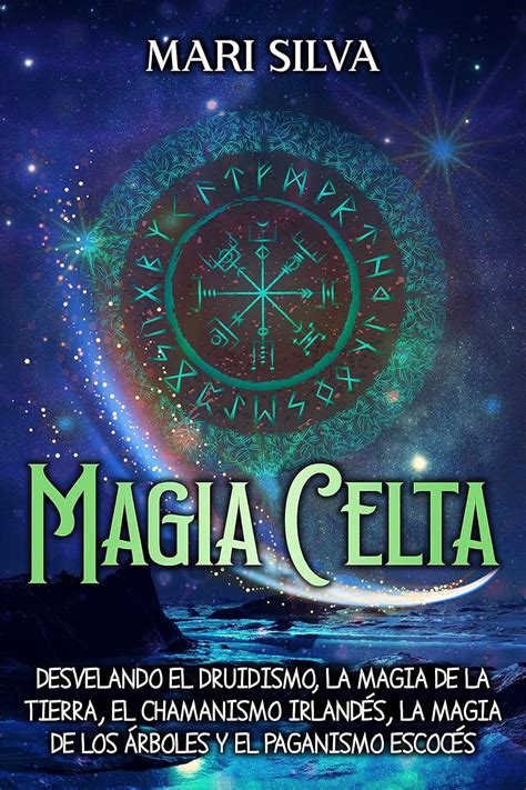 Magia Celta Desvelando El Druidismo La Magia De La Tierra El